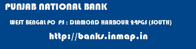 PUNJAB NATIONAL BANK  WEST BENGAL PO  PS : DIAMOND HARBOUR 24PGS (SOUTH)    banks information 